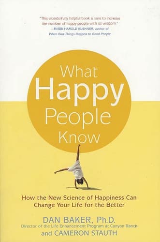 Cover of What Happy People Know: How the New Science of Happiness Can Change Your Life for the Better