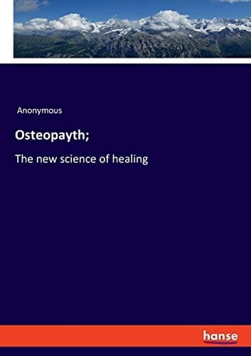 Cover of Osteopayth;: The new science of healing