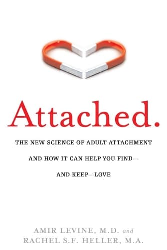 Cover of Attached: The New Science of Adult Attachment and How It Can Help You Find — and Keep — Love