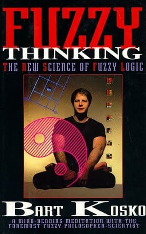 Cover of Fuzzy Thinking: The New Science of Fuzzy Logic