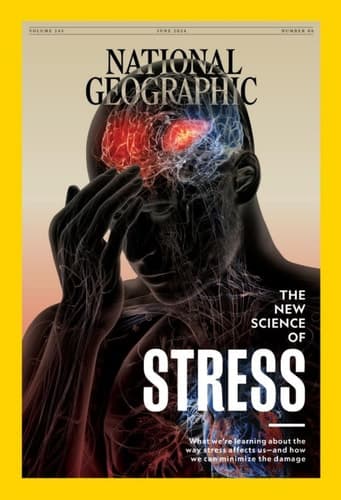 Cover of NATIONAL GEOGRAPHIC MAGAZINE - JUNE 2024 - THE NEW SCIENCE OF STRESS